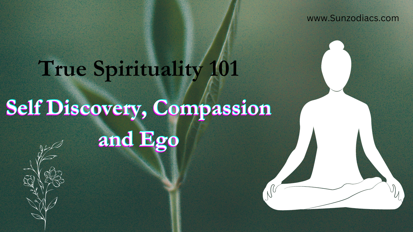 True Spirituality 101: Self Discovery, Compassion and Ego